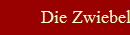 Die Zwiebel